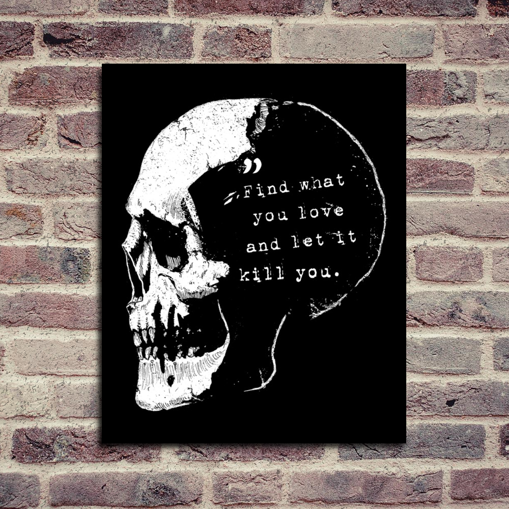 Find What You Love And Let It Kill You Art Print