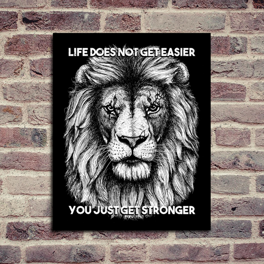 Life Does Not Get Easier You Just Get Stronger Art Print