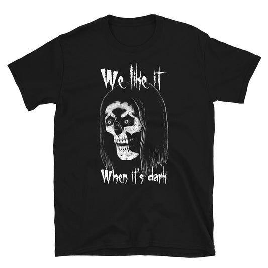 We Like It When Its Dark Unisex T-Shirt