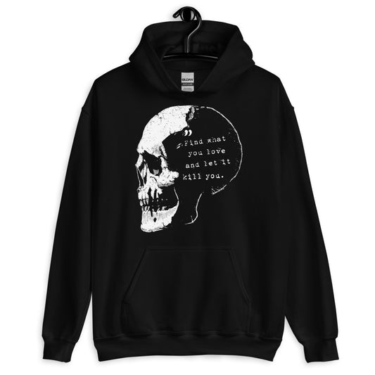 Find What You Love And Let It Kill You Unisex Hoodie